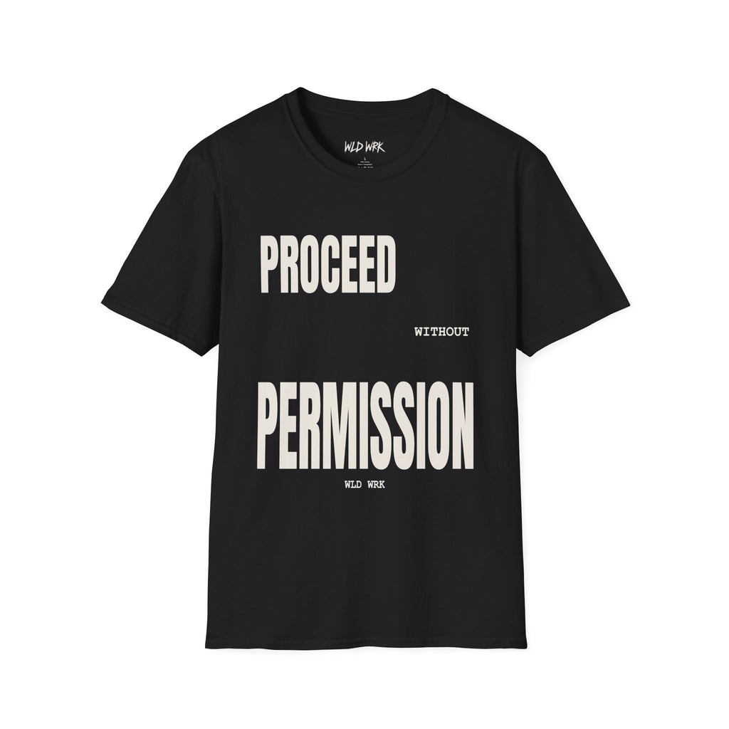 PROCEED WITHOUT PERMISSION TSHIRT